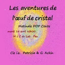 Les aventures de l'oeuf de cristal   Conte'spectacle