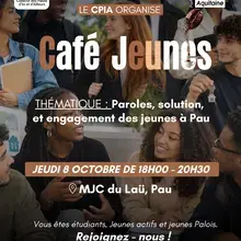 CAFÉ JEUNES - Paroles, solutions et engagement des jeunes à Pau  Étudiants, jeunes actifs, jeunes Palois : venez partager vos idées, vos envies et vos réalités autour d’un moment convivial.  Parce que votre voix compte, et que l’avenir de Pau se construit aussi avec vous !  📅 Jeudi 8 octobre 2026 🕕 18h00 - 20h30 📍 MJC du Laü - Pau (64000)  Au programme : échanges, tables thématiques, rencontres et propositions concrètes autour de l’emploi, des études, du logement, de la mobilité et de l’engagement. 
