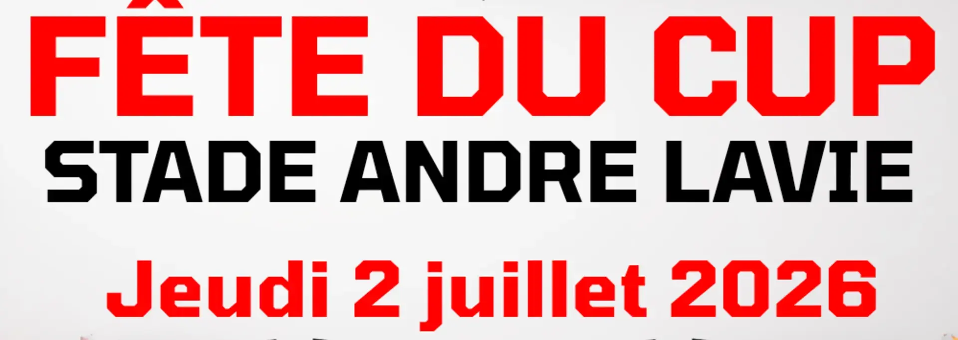 FÊTE DU CUP - JEUDI 2 JUILLET 2026 - 18H - STADE ANDRÉ LAVIE 
