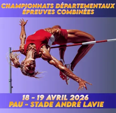 Championnats Départementaux 64 - 40 d'athlétisme d'épreuves combinées , le 18 et 19 avril 2026 à PAU au stade André Lavie, CU PAU