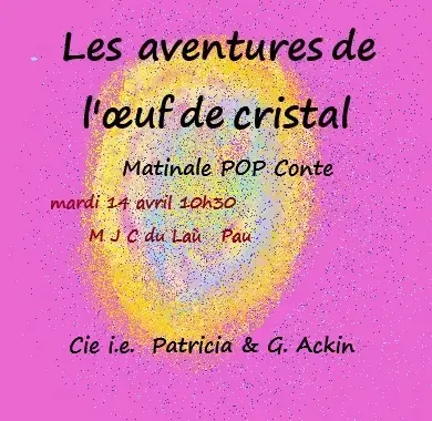 Les aventures de l'oeuf de cristal   conte'spectacle 14 avril 10h30 MJC du Laù